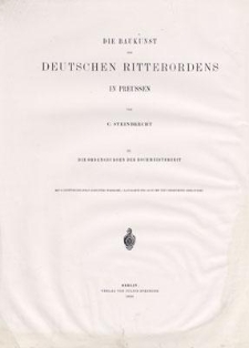 Die Ordensburgen der Hochmeisterzeit in Preussen : Bau-Aufnahmen und baugeschichtliche Würdigung der noch vorhandenen Burgen und bedeutenderen Burg-Reste des Ordens in Preussen aus der Zeit von 1310 bis zum Ende der Ordens-Herrschaft