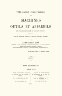 Publication industrielle des machines, outils et appareils : les plus perfectionnés et les plus récents employés dans les différentes branches de l’industrie française et étrangère. T. 14, Texte