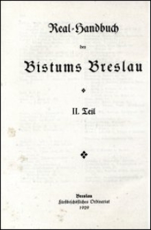 Real-Handbuch des Bistums Breslau. T. 2, Historisch-statistische Übersicht über die Verwaltungsbehörden, Anstalten und Seelsorgstellen des Bistums