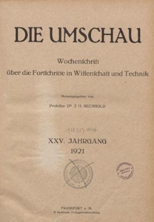 Die Umschau : Wochenschschrift über die Fortschritte in Wissenschaft und Technik. 25. Jahrgang, 1921, Nr 23