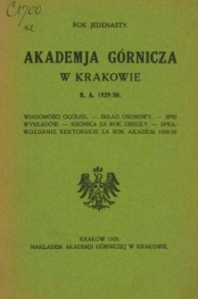 Akademja Górnicza w Krakowie : Wiadomości ogólne. Skład osobowy. Spis wykładów. Kronika za rok ubiegły. Sprawozdanie rektorskie za rok akadem. 1928/29. Rok jedenasty. R. A. 1929/30