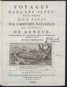 Voyages Dans Les Alpes, Précédés D’Un Essai Sur L’Histoire Naturelle Des Environs De Genève […]. T. 1