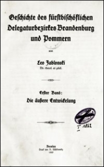 Geschichte des fürstbischöflichen Delegaturbezirkes Brandenburg und Pommern. Bd. 1, Die äußere Entwickelung