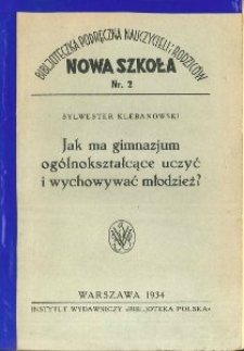 Jak ma gimnazjum ogólnokształcące uczyć i wychowywać młodzież? : komentarze i rozważania na tle statutu nowego gimnazjum