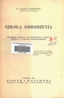 Szkoła odrodzenia : program nowego wychowania i nowej szkoły w Polsce współczesnej