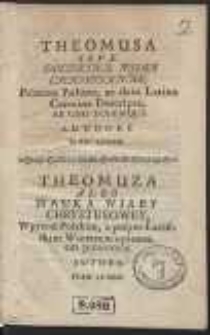 Theomusa Sive Doctrina Fidei Christianae, Primum Polono, ac dein Latino Carmine Descripta […] = Theomuza Albo Nauka Wiary Chrystusowey, Wprzod Polskim a potym Łacińskim Wierszem opisana […]