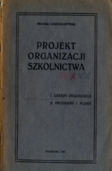 Projekt organizacji szkolnictwa : 1. Zasady organizacji. 2. Programy i plany