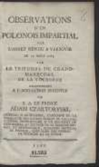 Observations D’Un Polonois Impartial Sur L’Arret Rendu A Varsovie Le 15 Mars 1785 Par Le tribunal Du Grand-Marechal De La Couronne Relativement A L’Accusation Intentee Par S. A. Le Prince Adam Czartoryski […]