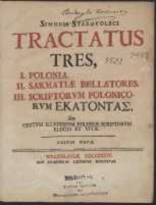 Simonis Starovolsci Tractatus Tres : I. Polonia ; II. Sarmatiae Bellatores ; III. Scriptorvm Polonicorvm Hekatontas, Seu Centvm Illvstrivm Poloniae Scriptorvm Elogia Et Vitae