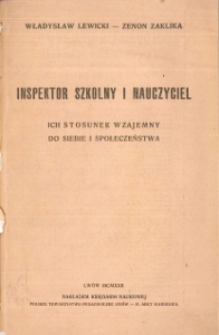 Inspektor szkolny i nauczyciel : ich stosunek wzajemny do siebie i społeczeństwa