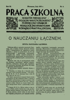 Praca Szkolna : dodatek miesięczny do Głosu Nauczycielskiego, poświęcony sprawom pedagogiczno-dydaktycznym w związku z praktyką szkolną, Rok XI, nr 6