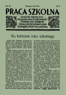 Praca Szkolna : dodatek miesięczny do Głosu Nauczycielskiego, poświęcony sprawom pedagogiczno-dydaktycznym w związku z praktyką szkolną, Rok XI, nr 9