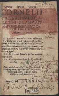 Cornelii Valerii Ultra[i]ectini Grammaticarum Institutionum Libri IIII