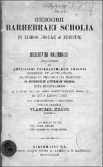 Gregorii Barhebraei Scholia in Libros Josuae & Judicum : dissertatio inauguralis quam scripsit et amplissimi philosophorum ordinis consensu et auctoritate ad summos in philosophia honores in Universitate Litterarum Viadrina rite impetrandos [...] publice defendet [...]