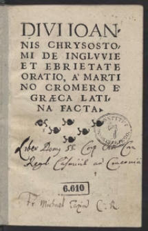 Divi Ioannis Chrysostomi De Ingluvie Et Ebrietate Oratio, A Martino Cromero E Graeca Latina Facta