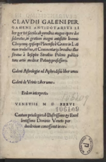 Claudii Galeni Pergameni Antidotarius liber per tot saecula ab omnibus magno opere desideratus, in gratiam magni antistitis Ioannis Choyenny episcopi Plocensis e Graeco in Latinum traductus, et Commentariis brevibus illustratus a Iosepho Struthio Polono publico tunc artis medicae Patavii professore. Galeni Astrologiae ad Aphrodisiu[m] liber unus. Galeni de Urinis Liber unus. Eodem interprete