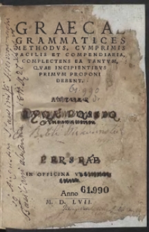 Graecae Grammatices Methodus, Cumprimis Pacilis Et Compendiaria, Complectens Ea Tantum, Quae Incipientibus Primum Deponi Debent