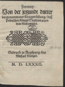 Zeytung von der jetzundt dritter vorgenommener Kriegsruestung dess Polnischen Koenigs Stephani gegen dem Moscowitter