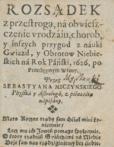 Rozsądek z przestrogą na obwieszczenie urodzaju, chorób i inszych przygód z nauki gwiazd i obrotów niebieskich na rok 1626 Przez Sebastiana Miczyńskiego