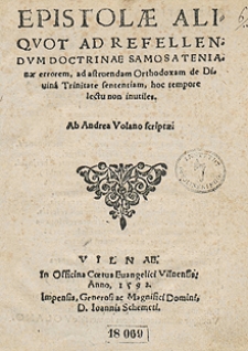 Epistolae Aliquot Ad Refellendum Doctrinae Samosatenianae errorem, ad astruendam Orthodoxam de Divina Trinitate sententiam, hoc tempore lectu non inutiles. Ab Andrea Volano scriptae