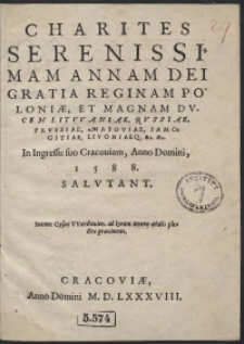 Charites [...] Annam [...] Reginam Poloniae [...] In Ingressu suo Cracoviam Anno 1588 Salutant