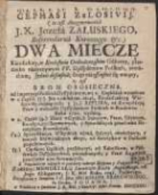 13. 4. 5. 6. 9. 3. 1. 8. 10. 2. 12. 7. 11. 14. 15. Cephasi Zelosivij (to iest Anagrammatice J.X. Jozefa Załuskiego [...]) Dwa Miecze Katolickiey, w Krolestwie Orthodoxeyskim Odsieczy, przeciwko natarczywym PP. Dyssydentow Polskich zamachom [...] : Z Przydatkiem rożnych w podobney materyi Skryptow y Fragmentow [...] Za roskazem y Sumptem I.O. Xcia Imci Biskupa Krakowskiego do Druku Podana. [Var. B]