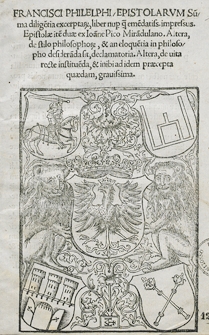 Francisci Philelphi Epistolarum [...] liber [...]. Epistolae ite[m] duae ex Ioa[n]nem Pico Mira[n]dulano [...]