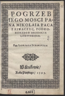 Pogrzeb [...] Mikolaia Paca Z Kiwaczyc Podkomorzego Brzescia Litewskiego Przez Iędrzeia Iurowiusza