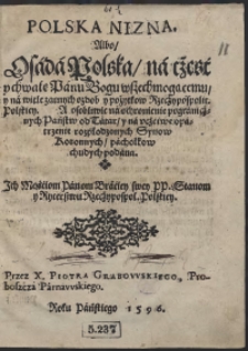 Polska Nizna Albo Osada Polska na czesc y chwalę Panu Bogu wszechmogacemu y na wiele znanych ozdob y pożytkow Rzeczypospolit[ej] Polskiey I osobliwie na ochronienie pogranicznych Państw od Tatar y na uczciwe opatrzenie rozpłodzonych Synow Koronnych pachołkow chudych podana Ich Mościom Panom Braciey [...] y Rycerstwu Rzeczypospolit[ej] Polskiey Przez [...] Piotra Grabowskiego