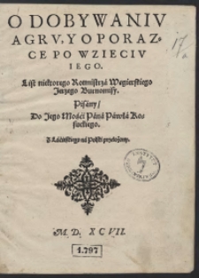 O Dobywaniu Agru Y O Porazce Po Wzieciu Iego List niektorego Rotmistrza Węgierskiego Jerzego Burnomisy Pisany Do [...] Pawła Kosuckiego Z Łacińskiego na Polski przełozony