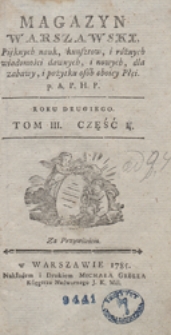 Magazyn Warszawski, pięknych nauk, kunsztów i różnych wiadomości dawnych i nowych, dla zabawy i pożytku osób obojej płci, wszelkiego stanu i smaku. P.A.P.H.P. [Przez Autora Pamiętnika Historyczno-Politycznego. Kwartalnik]. R.1785 T.3 Cz.1