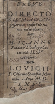 Breve Directorivm Ad Confessarii ac confite[n]tis munus recte obeundum M. Ioanne Polanco Theologo Societatis Iesu Authore [Var. B]