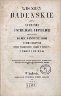 Wieczory badeńskie czyli Powieści o strachach i upiorach z dołączeniem Bajek i innych pism humorystycznych Józefa Maxymiliana hrabi z Tenczyna Ossolińskiego