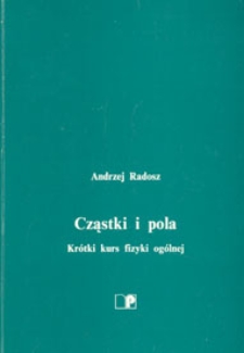 Cząstki i pola : krótki kurs fizyki ogólnej