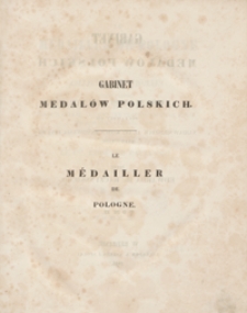 Le Médailler de Pologne ou Collection de médailles ayant rapport à l'histoire de ce pays depuis les plus anciennes jusqu'à celles, qui ont été frappées sous le règne du roi Jean III (1513-1696). Tome II = Gabinet medalów polskich oraz tych, które się dziejów Polski tyczą począwszy od najdawniejszych aż do końca panowania Jana III (1513-1696). Tom II