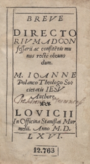 Breve Directorivm Ad Confessarii ac confite[n]tis munus recte obeundum M. Ioanne Polanco Theologo Societatis Iesu Authore [Var. B]