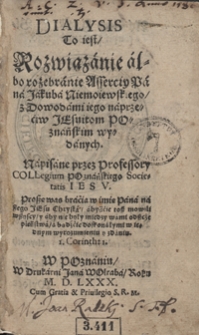 Wujek, Jakub: Dialysis To iest Rozwiązanie albo rozebranie Asserciy [...] Jakuba Niemoiewskiego z Dowodami iego naprzeciw Jezuitom Poznańskim wydanych [...]