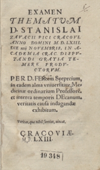 Examen Thematum D. Stanislai Zavacii Pici Cracovi. Anno Domini M.D.LXIII. Die XIII Novembris In Academia Crac. Disputandi Gratia Temere Productorum [...]