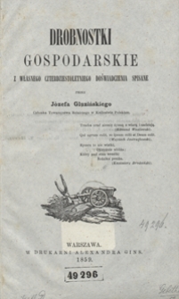 Drobnostki gospodarskie z własnego czterdziestoletniego doświadczenia spisane