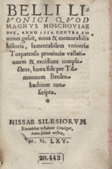 Belli Livonici Quod Magnus Moschoviae Dux, Anno 1558 Contra Livones gessit, nova et memorabilis historia [...] bona fide [...] conscripta