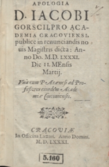 Apologia D[omini] Iacobi Gorscii Pro Academia Cracoviensi publice in renunciandis novis Magistris dicta [...]