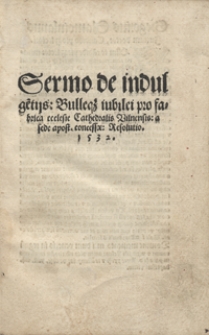 Sermo de indulge[n]tiis Bullaeque iubilei pro fabrica ecclesie Cathedralis Vilnensis a sede apost[olica] concessae Resolutio