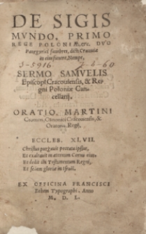 De Sigismundo Primo Rege Poloniae [...] Duo Panegyrici funebres dicti Cracoviae in eius funere Nempe Sermo Samuelis Episcopi Cracoviensis [...]. Oratio Martini Cromeri [...]