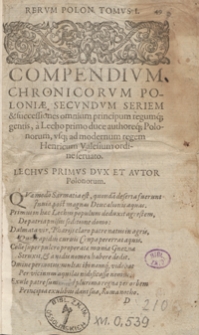 Rerum Polonicarum Tomi tres Quorum Primus Omnium Poloniae Regum, A Lecho Primo Gentis Duce, Ad Stephanum Bathoreum [...] Regem [...], chronologicam recensionem, ac singulorum res gestas complectitur: Adiecta Recens Historiarum In Nostram aetatem incidentium continua narratione. II. Provinciarum, Quae Uno Sarmatiae Europeae nomine vulgo veniunt, chorographicam descriptionem continet. III. Res Singulariter A Polonis In Valachia gestas, Orationes item & Epistolas sceptri Polonici negocia concernentes habet [...]