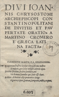 Divi Ioannis Chrysostomi [...] De Divitiis Et Paupertate Oratio A Martino Cromero E Graeca Latina Facta. - Wyd. B.