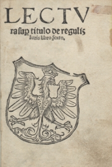 Lectura sup[er] titulo de regulis Iuris libro sexto