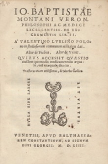 Io. Baptistae Montani [...] De Excrementis Lib[ri] II [...]. Quibus Accesit Quaestio eiusdem quomodo medicamentum aequale, vel inaequale dicatur. Tractatus etiam utilissimus de Morbo Gallico.