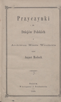 Przyczynki do dziejów polskich z Archiwum miasta Wrocławia