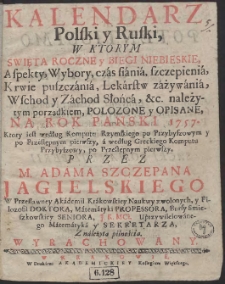 Kalendarz Polski y Ruski : W Ktorym Swięta Roczne y Biegi Niebieskie […] Połozone y Opisane Na Rok […] 1757 […]