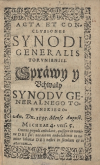 Acta Et Conclusiones Synodi Generalis Toruniensis = Sprawy y Uchwały Synodu Generalnego Torunskiego An[no] D[omi]n[i] 1595 Mense August[o]